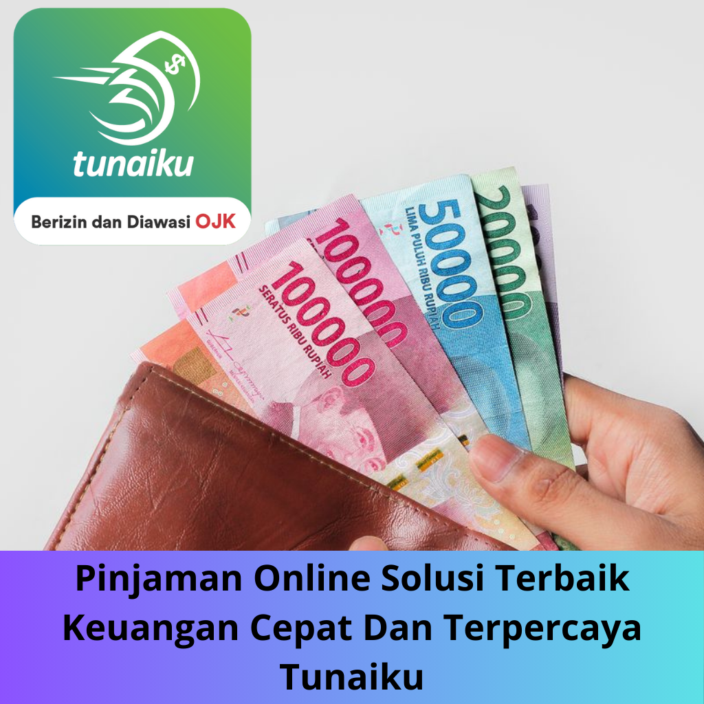 Pinjaman Online Solusi Terbaik Keuangan Cepat Dan Terpercaya Tunaiku